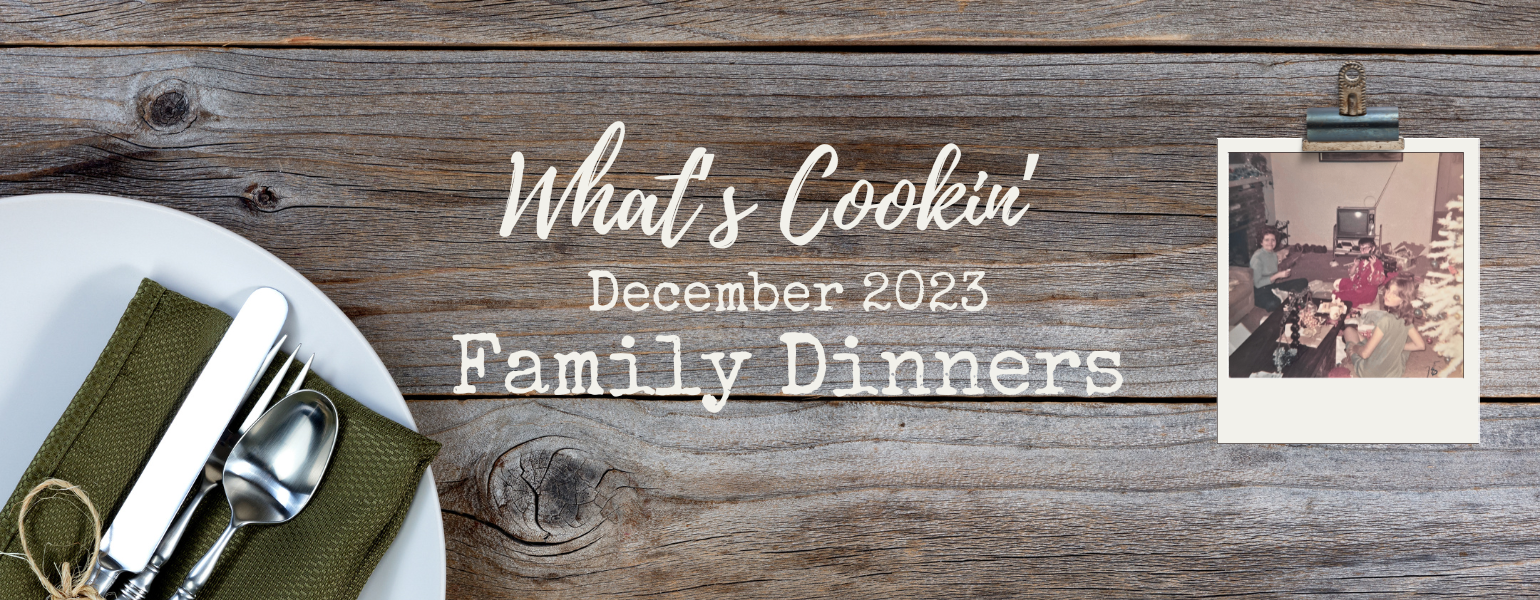 What’s Cookin’ – Family Dinners